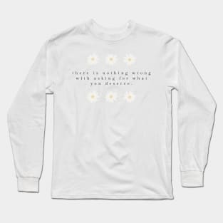 ask for what you deserve Long Sleeve T-Shirt